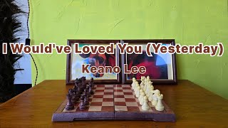 Keano Lee  I Wouldve Loved You Yesterday [upl. by Azpurua]