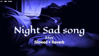 Night🌌sad songs for 💔sleeping broken heart❤  slowed  reverb mix  lofi Hindi Bolywood song [upl. by Darej741]