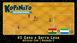 Kopanito AllStars Soccer PC African Cup 3 Gana x Serra Leoa  Rodada 3 [upl. by Eicats]