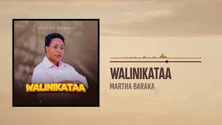 Martha Baraka  Walinikataa Official Audio [upl. by Ontina262]