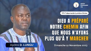 231112 DIEU A PRÉPARÉ UN CHEMIN AFIN QUE NOUS N’AYONS QU’ À Y MARCHER  Apôtre D LUNGU [upl. by Radec321]