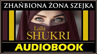 ZHAŃBIONA ŻONA SZEJKA Audiobook MP3  Laila Shukri posłuchaj i pobierz całość 🎧 [upl. by Devi]