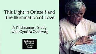 This Light in Oneself and the Illumination of Love  Krishnamurti Study [upl. by Sineray]