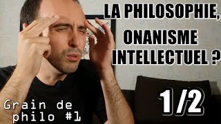 Philosophie onanisme intellectuel  12  PHILOSOPHIE vs SCIENCES  Grain de philo 1 [upl. by Annahael28]