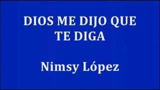 DIOS ME DIJO QUE TE DIGA  Nimsy López [upl. by Nealah]