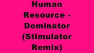 Human Resource  Dominator Stimulator Remix [upl. by Eelrefinnej651]