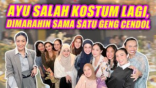 AYU SALAH KOSTUM LAGI DIMARAHIN SAMA SATU GENG CENDOL [upl. by Pierette]