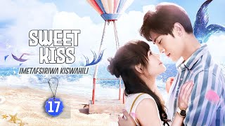 SWEET KISS EP 17  SONG MI PENZINI NA JIANG ZE  IMETAFSIRIWA KISWAHILI [upl. by Cuthbertson]