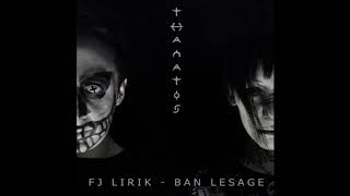 FJ LIRIK amp BAN LESAGE  Thanatos [upl. by Partridge361]