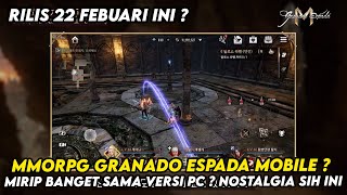 MMORPG GRANADO ESPADA MOBILE MIRIP BANGET SAMA VERSI PC  RILIS 22 FEB  NOSTALGIA BRUTAL SIH INI [upl. by Aisanahta]