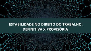 Estabilidade no direito do trabalho Modalidades Estabilidade definitiva x Estabilidade provisória [upl. by Ondrea183]