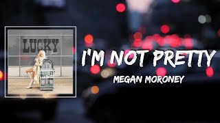 Im Not Pretty Lyrics  Megan Moroney [upl. by Yevoc]