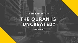 What Does it Even Mean The Quran is Uncreated Mufti Abu Layth [upl. by Marko]