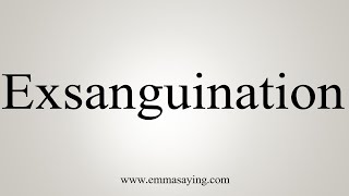 How To Say Exsanguination [upl. by Kelly]