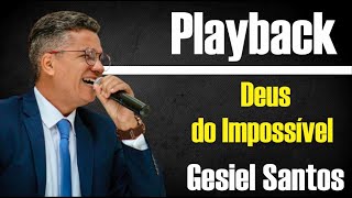 DEUS DO IMPOSSÍVEL GESIEL SANTOS PLAYBACK [upl. by Fasano840]