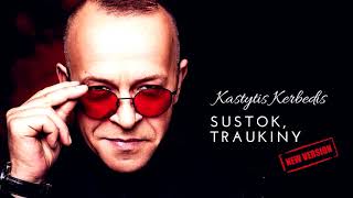 Kastytis Kerbedis  Sustok Traukiny New Version 2018 [upl. by Acirahs]