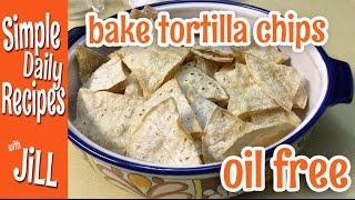 How to Bake Tortilla Chips Oil Free [upl. by Oinolopa]