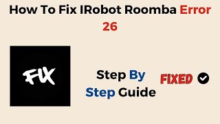 How To Fix IRobot Roomba Error 26 [upl. by Airrat567]