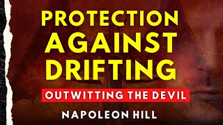 Protection Against Drifting  Outwitting the Devil By Napoleon Hill [upl. by Audley]