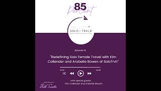 Redefining Solo Female Travel with Kim Callender and Arabella Bowen of SoloTrvlr [upl. by Purse266]