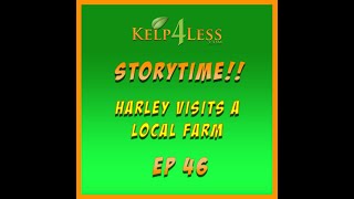 Kelp4less Podcast  EP 46  Story Time  Harley Visits a Local Farm [upl. by Maren]