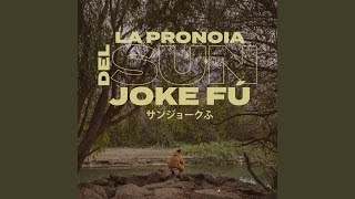 La Pronoia del Sun Joke Fú [upl. by Donahoe]