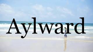 How To Pronounce Aylward🌈🌈🌈🌈🌈🌈Pronunciation Of Aylward [upl. by Enneirb850]