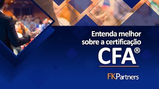 FK Partners  Entenda melhor sobre a certificação CFA® [upl. by Eninahs]