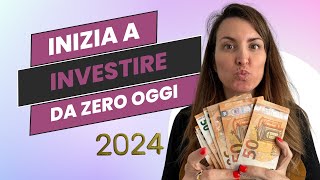 Come e dove investire oggi per iniziare nel 2024 [upl. by Gnol549]