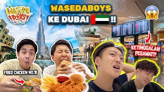 WASEDABOYS KE DUBAI COBA FRIED CHICKEN VIRAL KETINGGALAN PESAWAT  WORLD TRIP 56 [upl. by Kerk]