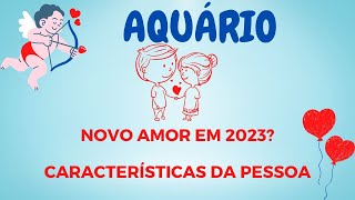 ♒AQUÁRIO 💞NOVO AMOR EM 2023CARACTERÍSTICAS DA PESSOA💕 [upl. by Dahraf447]