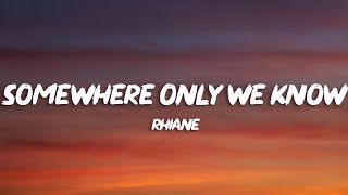 rhianne  Somewhere Only We Know Lyrics [upl. by Annoj]