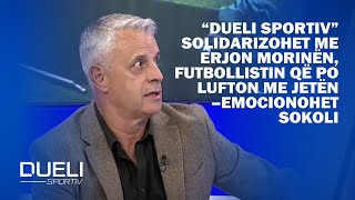 “Dueli Sportiv” solidarizohet me Erjon Morinënfutbollistin që po lufton me jetën–emocionohet Sokoli [upl. by Carmelina]