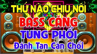 THỨ Nào Chịu Nổi Nhạc Test Loa CỰC CHUẨN 8D  Nhạc Disco REMIX Bass Căng Trung Thực  Nghe Thấy Bực [upl. by Nerok]