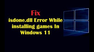 Fix isdonedll Error While installing games In Windows 11 [upl. by Sivel524]