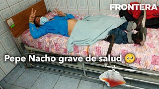 🥹 Pepe Nacho grave de salud [upl. by Farnham]