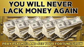 YOU WILL NEVER LACK MONEY AGAIN PRAY PSALM 113 AND SEE YOUR FORTUNE GROW [upl. by Philippe]