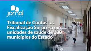 TRIBUNAL DE CONTAS faz FISCALIZAÇÃO SURPRESA em unidades de saúde de 230 municípios do Estado  JR [upl. by Ellenahs]