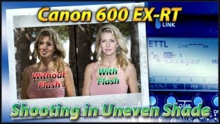 Canon 600 EXRT Speedlite  Shooting In Uneven Shade Tutorial Training [upl. by Newcomer]