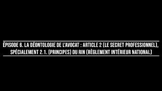 Épisode 6 La déontologie de lavocat  Article 2 Le secret professionnel 21 Principes du RIN [upl. by Dawaj]