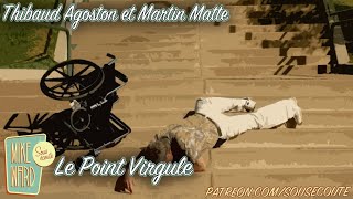 Le Point Virgule  Thibaud Agoston et Martin Matte  Extrait Sous Écoute [upl. by Ahseyi]