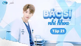 TẬP 21  VIETSUB Bác sĩ nhi khoa  儿科医生  Pediatrican 2017  La Vân Hi [upl. by Harcourt]