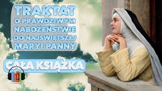 Traktat o prawdziwym nabożeństwie do Najświętszej Maryi Panny cała książka [upl. by Ynohtnad]