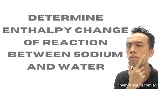 Determine Enthalpy Change of Reaction between Sodium and Water [upl. by Lenwood]