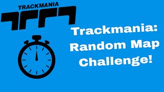 PUSHING MYSELF IN THE RANDOM MAP CHALLENGE  Trackmania [upl. by Mallin]