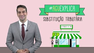 AGU Explica – Substituição Tributária [upl. by Amalle108]