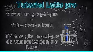 Tutoriel Latis  faire un graphique et des calculs TP énergie massique de vaporisation de leau [upl. by Portwine]