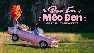 Gii  ĐÈO EM MÈO ĐEN  ft FIU x MEGAZETZ  OFFICIAL MUSIC VIDEO [upl. by Modesta344]