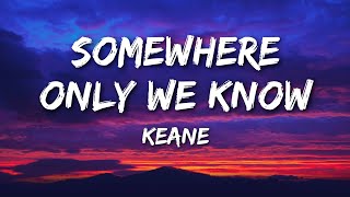 Keane  Somewhere Only We Know Lyrics [upl. by Hewitt460]