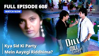 Full Episode 608  Dill Mill Gayye  Kya Sid Ki Party Mein Aayegi Riddhima  दिल मिल गए starbharat [upl. by Bianca562]